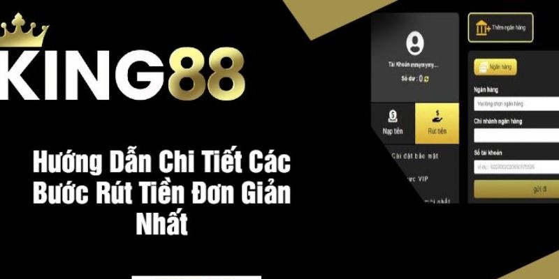 Hướng dẫn chi tiết để rút tiền king88 thành công ngay lần đầu