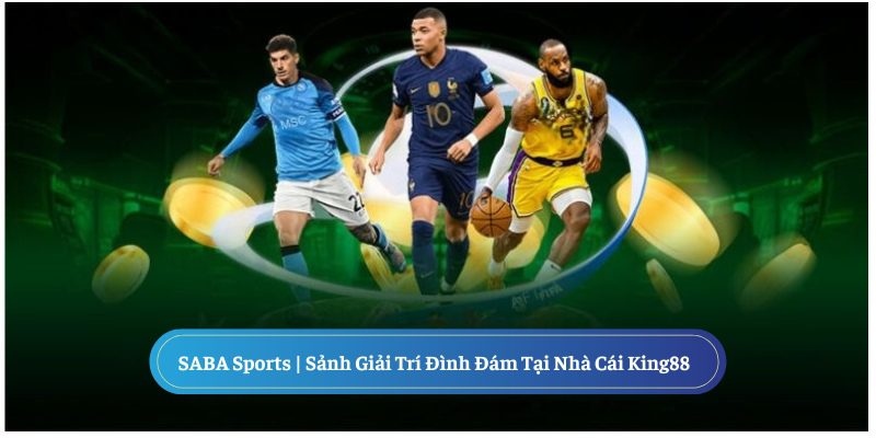 Saba Sports - Địa điểm cá cược thể thao lý tưởng cho mọi tay chơi