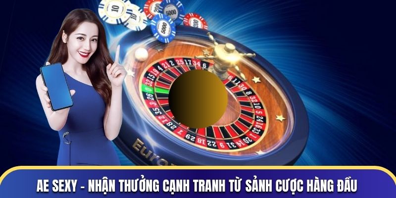 AE Sexy - Nhận Thưởng Cạnh Tranh Từ Sảnh Cược Hàng Đầu