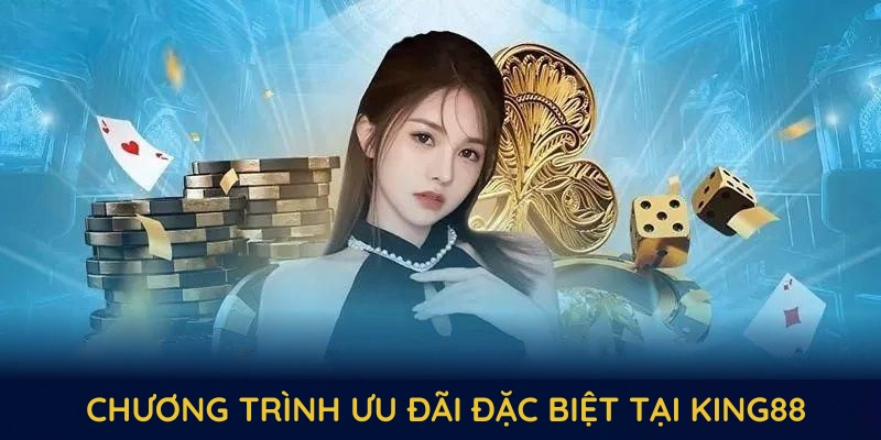 Điểm qua những chương trình ưu đãi đặc biệt tại King88