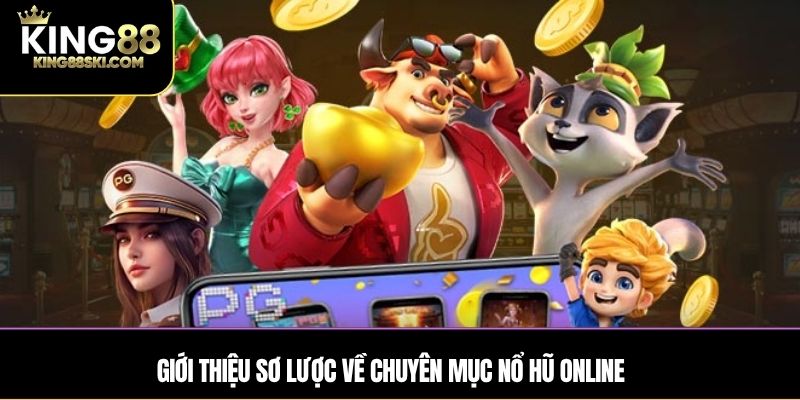 Giới thiệu sơ lược về chuyên mục nổ hũ online