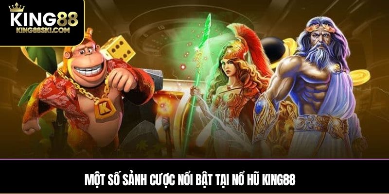Một số sảnh cược nổi bật tại Nổ Hũ King88