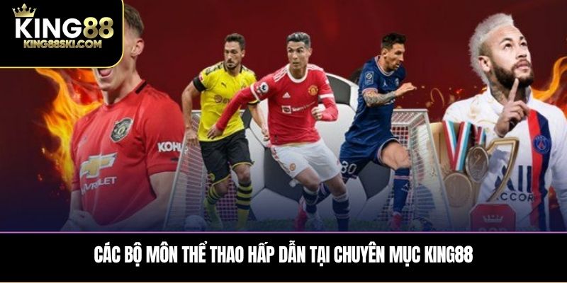 Các bộ môn thể thao hấp dẫn tại chuyên mục King88