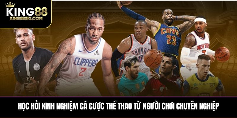 Học hỏi kinh nghiệm cá cược thể thao từ người chơi chuyên nghiệp