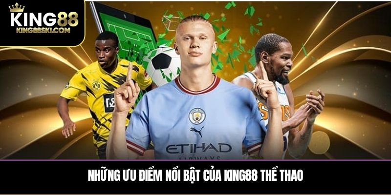 Những ưu điểm nổi bật của King88 thể thao