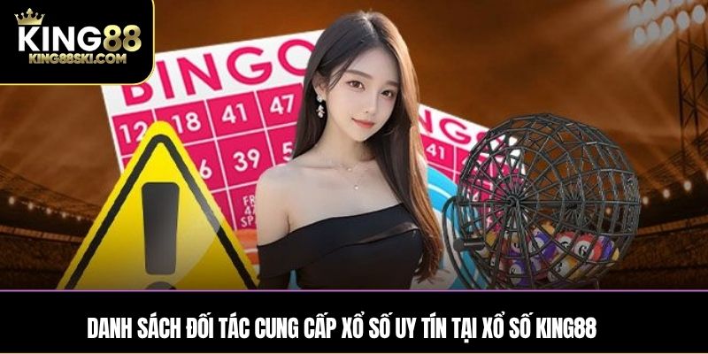 Danh sách đối tác cung cấp xổ số uy tín tại xổ số King88