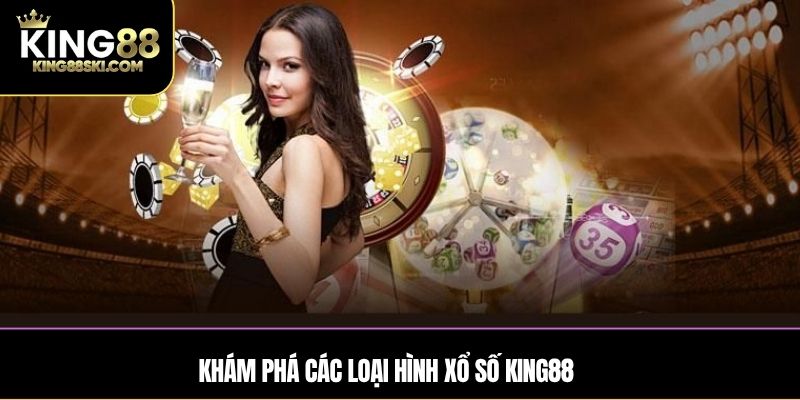 Khám phá các loại hình xổ số KING88